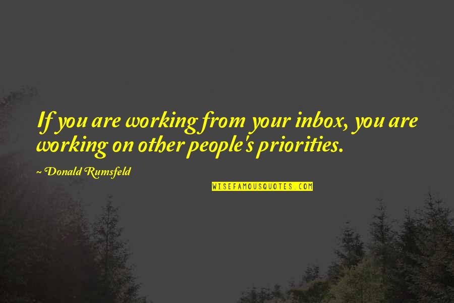 Meta Wishing Quotes By Donald Rumsfeld: If you are working from your inbox, you