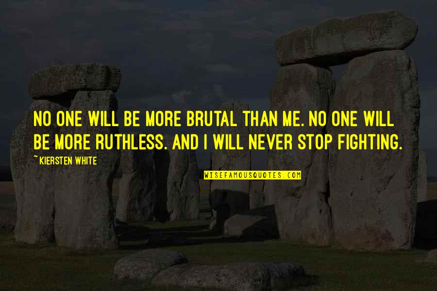 Metabolic Maintenance Quotes By Kiersten White: No one will be more brutal than me.