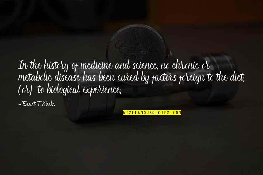 Metabolic Quotes By Ernst T. Krebs: In the history of medicine and science, no