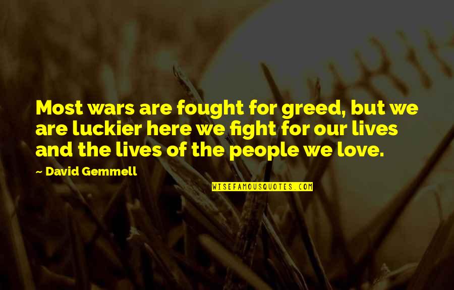 Metabolised Quotes By David Gemmell: Most wars are fought for greed, but we Metabolised Quotes By David Gemmell: Most wars are fought for greed, but we