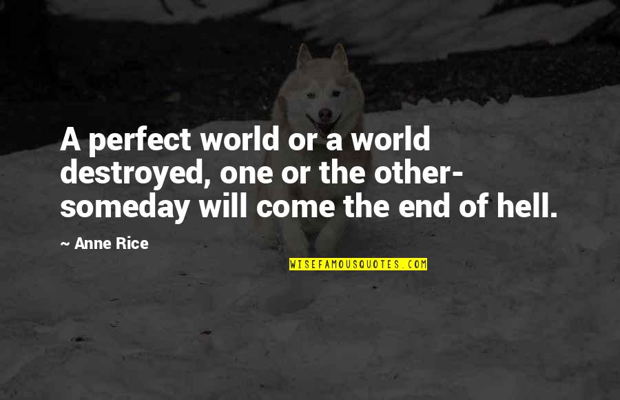 Metabolism Architecture Quotes By Anne Rice: A perfect world or a world destroyed, one