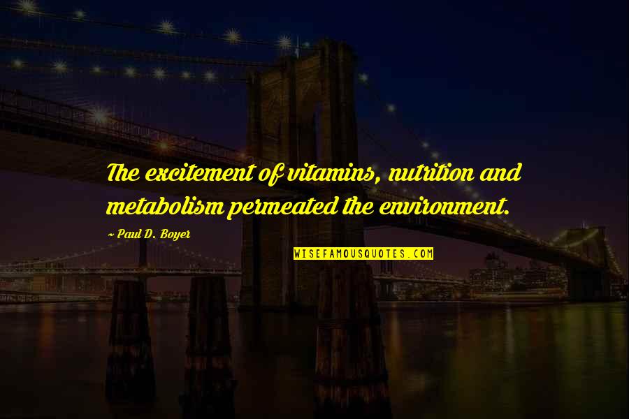 Metabolism Best Quotes By Paul D. Boyer: The excitement of vitamins, nutrition and metabolism permeated