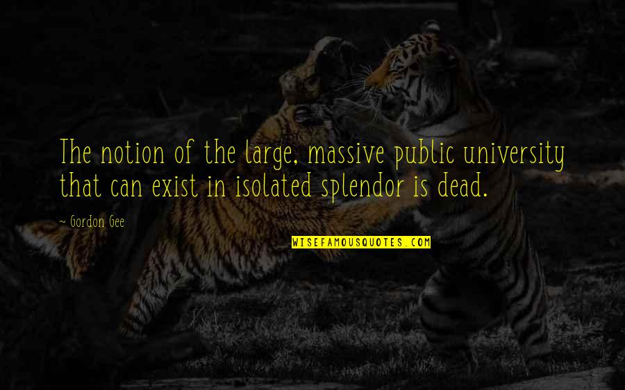 Metabolites Pronunciation Quotes By Gordon Gee: The notion of the large, massive public university