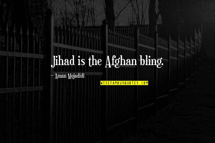 Metabolizing Medication Quotes By Aman Mojadidi: Jihad is the Afghan bling.