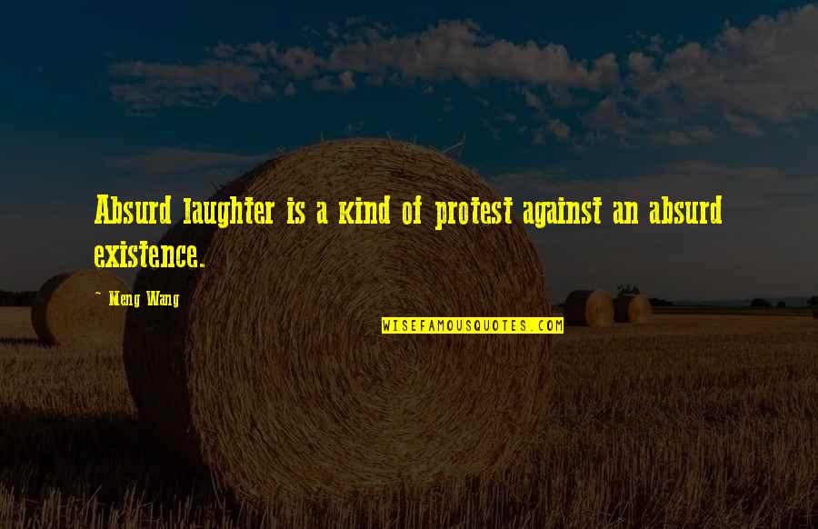 Metacarpal Bone Quotes By Meng Wang: Absurd laughter is a kind of protest against