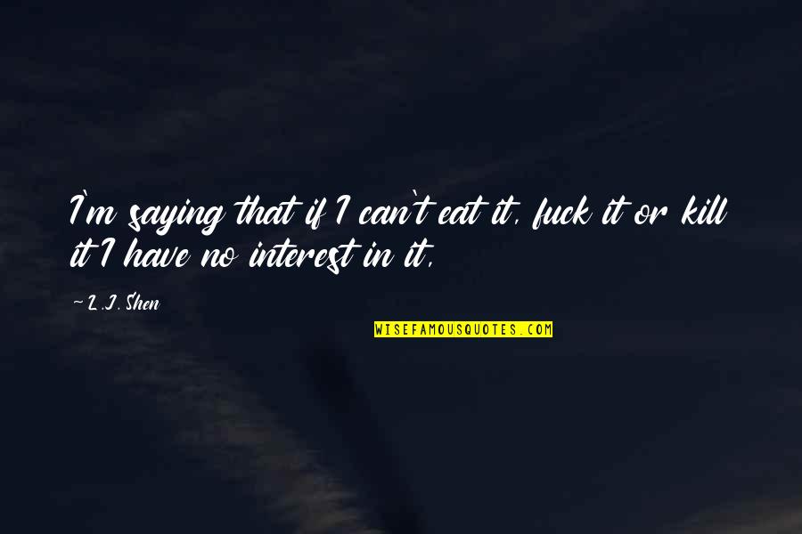 Metacarpus Quotes By L.J. Shen: I'm saying that if I can't eat it,