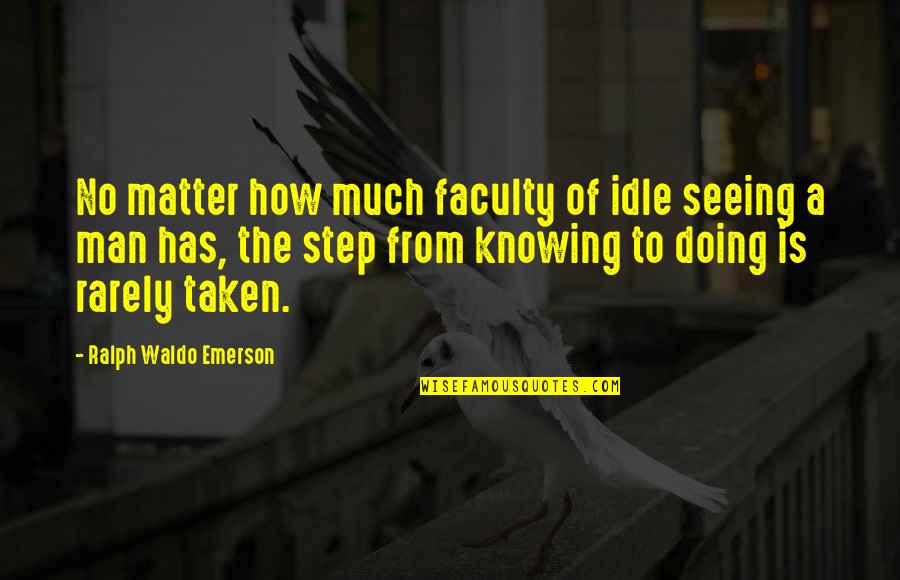 Metacarpus Quotes By Ralph Waldo Emerson: No matter how much faculty of idle seeing