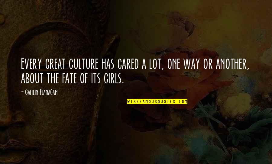 Metacognition Strategies Quotes By Caitlin Flanagan: Every great culture has cared a lot, one Metacognition Strategies Quotes By Caitlin Flanagan: Every great culture has cared a lot, one