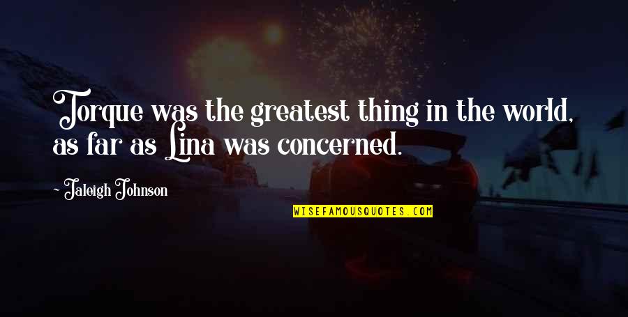 Metacognition Strategies Quotes By Jaleigh Johnson: Torque was the greatest thing in the world,
