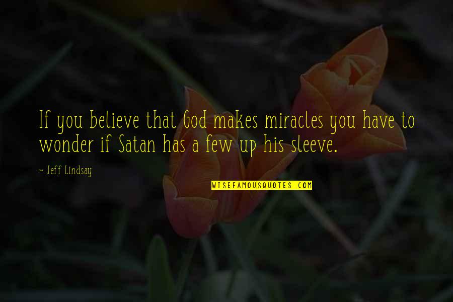 Metacritic Quotes By Jeff Lindsay: If you believe that God makes miracles you
