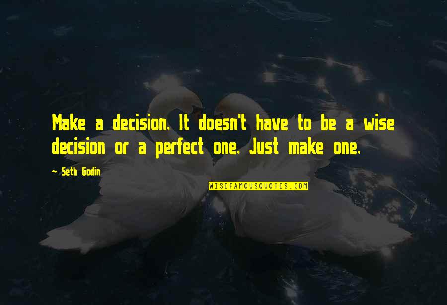Metacritic Quotes By Seth Godin: Make a decision. It doesn't have to be