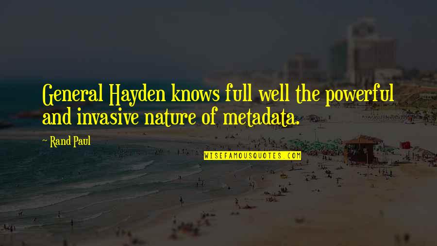 Metadata Quotes By Rand Paul: General Hayden knows full well the powerful and