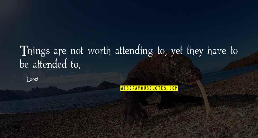 Metaethical Objectivism Quotes By Laozi: Things are not worth attending to, yet they