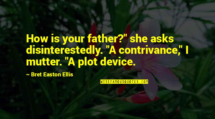 Metafiction Quotes By Bret Easton Ellis: How is your father?" she asks disinterestedly. "A