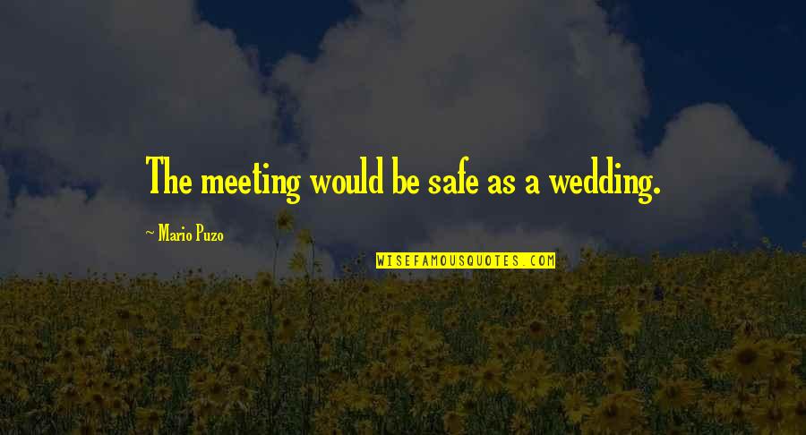 Metafiction Quotes By Mario Puzo: The meeting would be safe as a wedding.