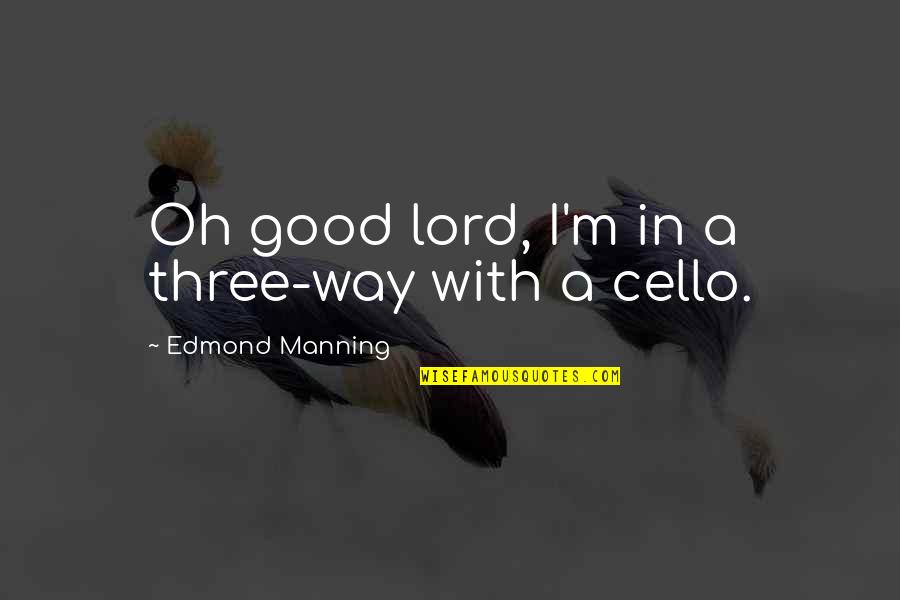 Metafictive Elements Quotes By Edmond Manning: Oh good lord, I'm in a three-way with