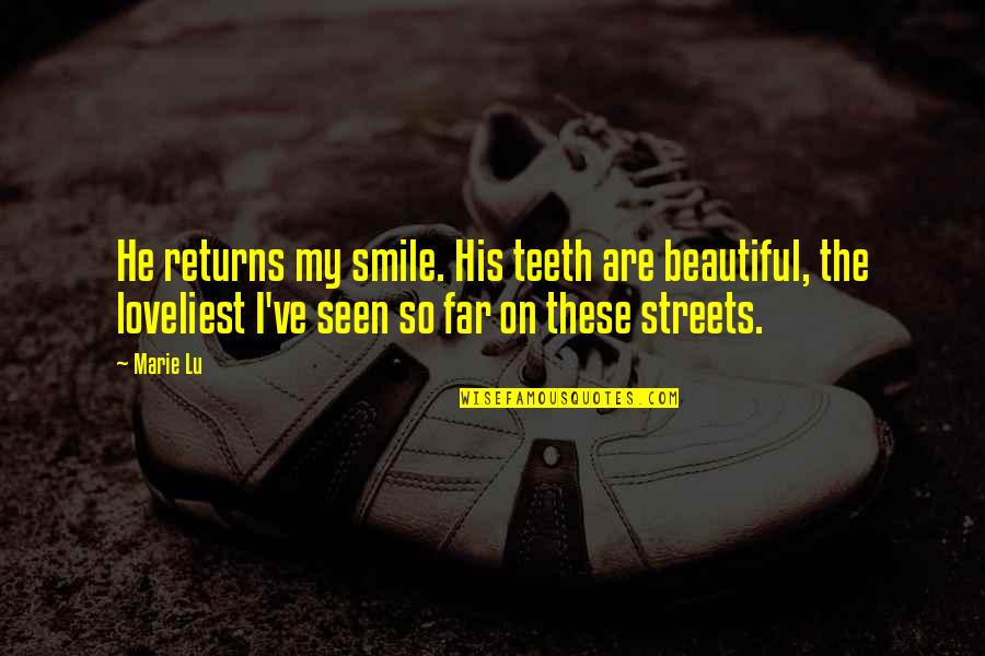 Metafictive Elements Quotes By Marie Lu: He returns my smile. His teeth are beautiful,
