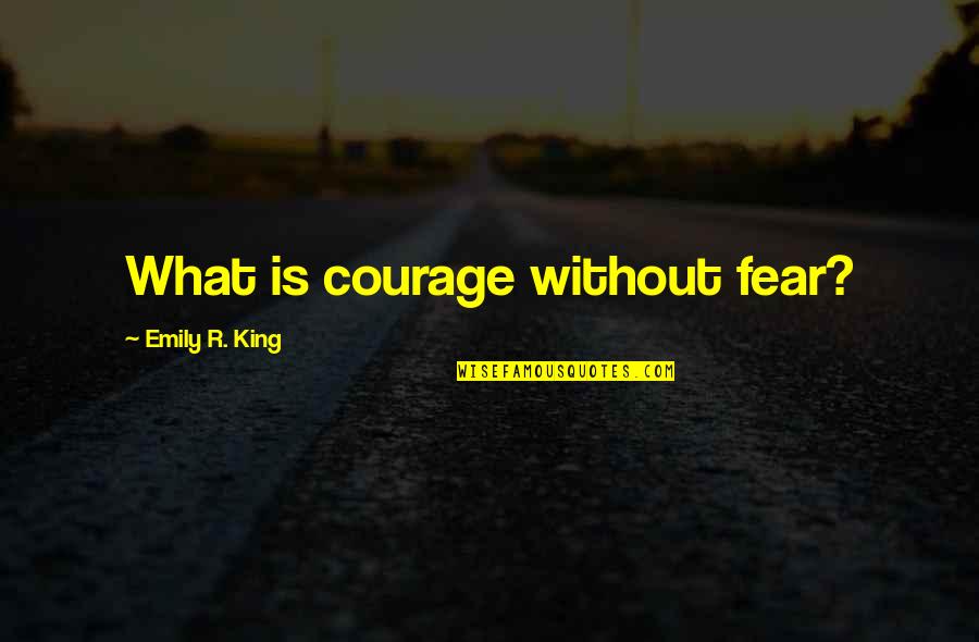 Metafisica 4 Quotes By Emily R. King: What is courage without fear?