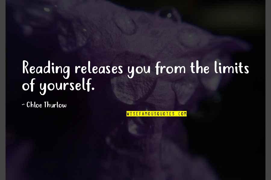 Metafizica Luminii Quotes By Chloe Thurlow: Reading releases you from the limits of yourself.