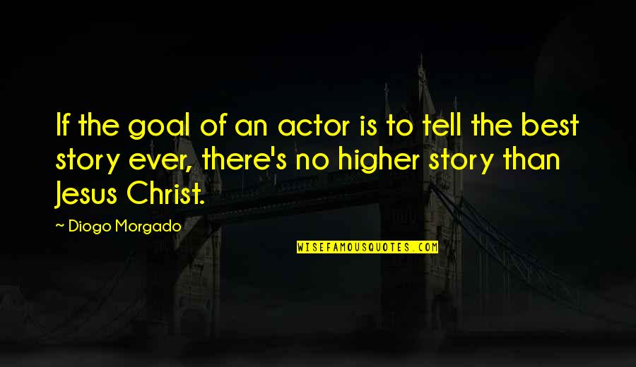 Metafoor Betekenis Quotes By Diogo Morgado: If the goal of an actor is to