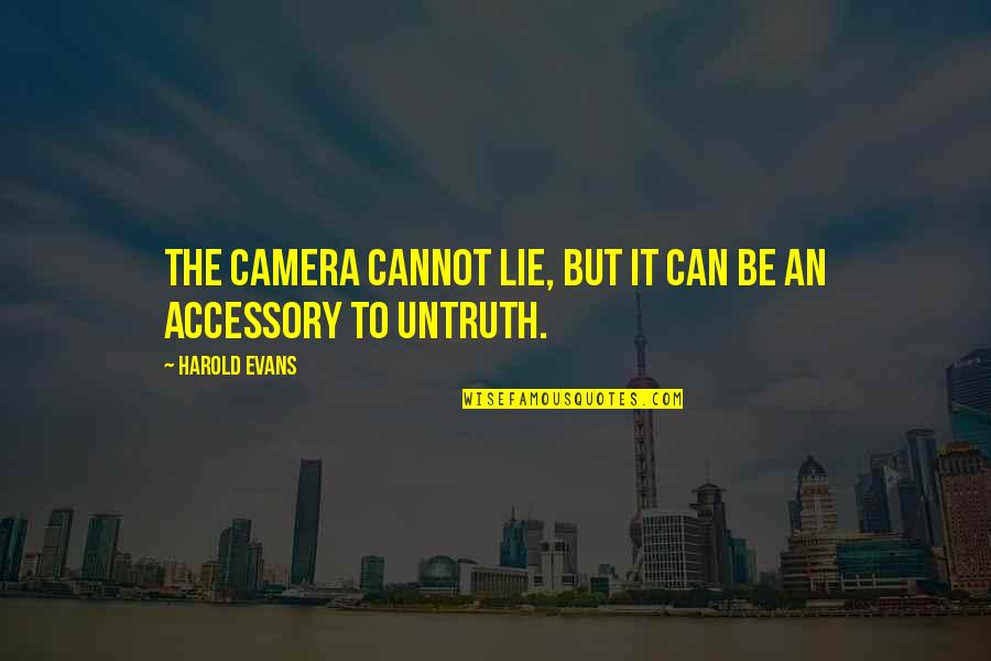 Metafoor Betekenis Quotes By Harold Evans: The camera cannot lie, but it can be