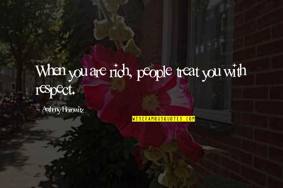 Metafora Stilska Quotes By Anthony Horowitz: When you are rich, people treat you with