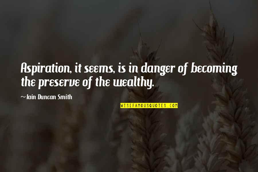 Metaforen Kills Quotes By Iain Duncan Smith: Aspiration, it seems, is in danger of becoming Metaforen Kills Quotes By Iain Duncan Smith: Aspiration, it seems, is in danger of becoming