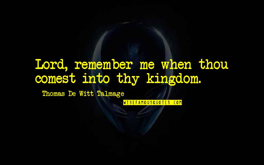 Metaforex Quotes By Thomas De Witt Talmage: Lord, remember me when thou comest into thy