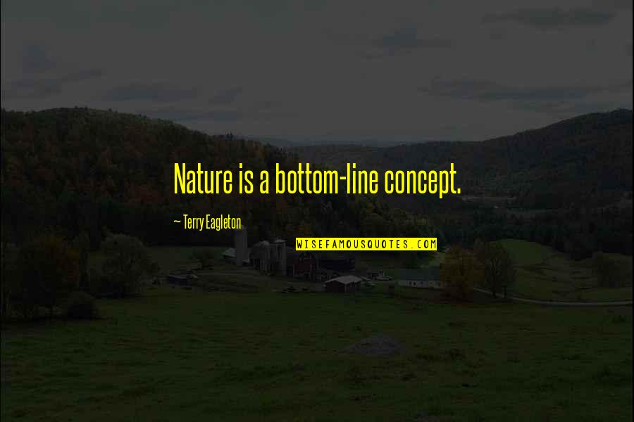 Metaforico Definicion Quotes By Terry Eagleton: Nature is a bottom-line concept.