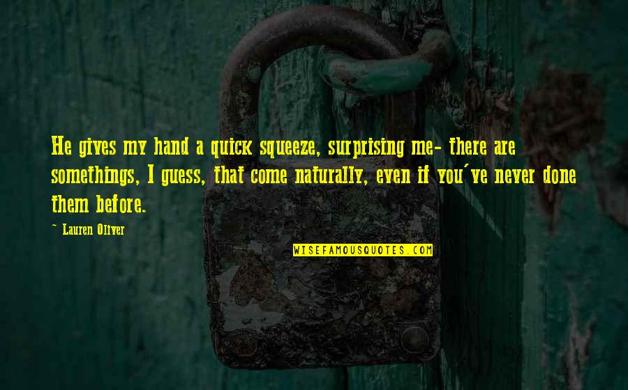 Metaforikoisodynamo Quotes By Lauren Oliver: He gives my hand a quick squeeze, surprising Metaforikoisodynamo Quotes By Lauren Oliver: He gives my hand a quick squeeze, surprising