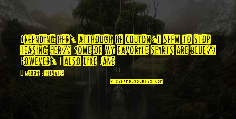 Metagaming Quotes By Maggie Stiefvater: Offending her, although he couldn't seem to stop Metagaming Quotes By Maggie Stiefvater: Offending her, although he couldn't seem to stop