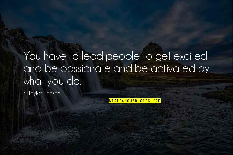 Metagaming Quotes By Taylor Hanson: You have to lead people to get excited Metagaming Quotes By Taylor Hanson: You have to lead people to get excited