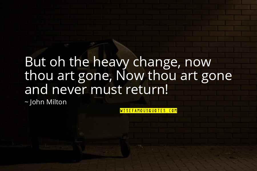 Metagenome Quotes By John Milton: But oh the heavy change, now thou art