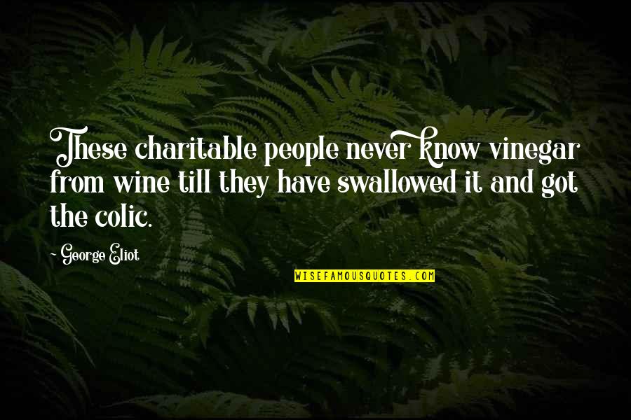 Metah Quotes By George Eliot: These charitable people never know vinegar from wine