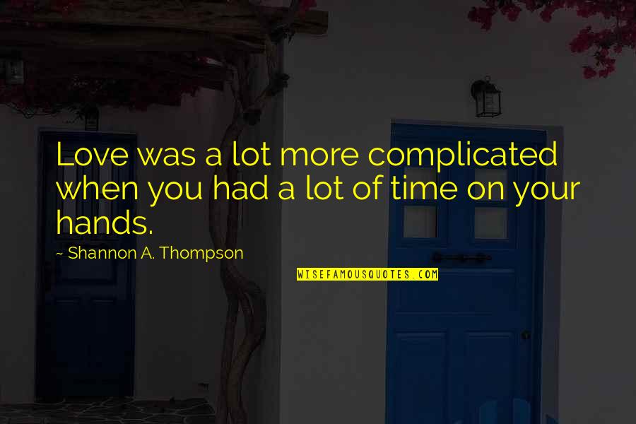 Metah Quotes By Shannon A. Thompson: Love was a lot more complicated when you