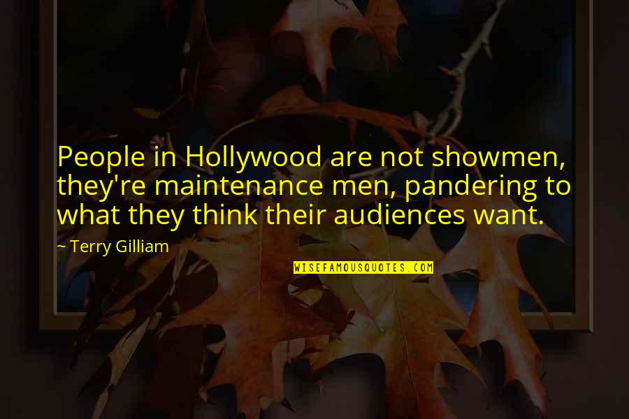 Metah Quotes By Terry Gilliam: People in Hollywood are not showmen, they're maintenance