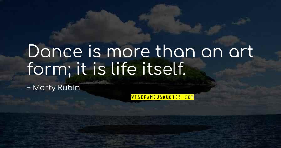 Metahuman Quotes By Marty Rubin: Dance is more than an art form; it Metahuman Quotes By Marty Rubin: Dance is more than an art form; it