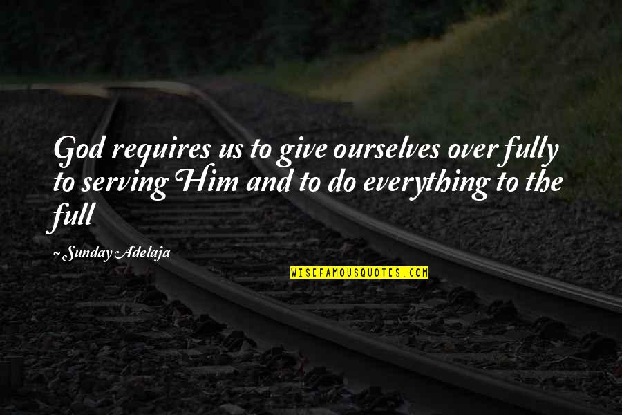 Metahuman Quotes By Sunday Adelaja: God requires us to give ourselves over fully Metahuman Quotes By Sunday Adelaja: God requires us to give ourselves over fully