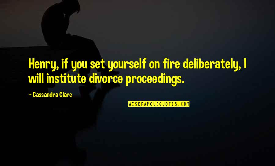 Metaisach Quotes By Cassandra Clare: Henry, if you set yourself on fire deliberately, Metaisach Quotes By Cassandra Clare: Henry, if you set yourself on fire deliberately,
