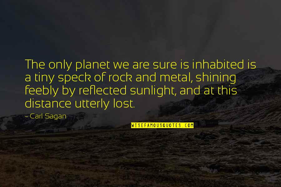 Metal And Rock Quotes By Carl Sagan: The only planet we are sure is inhabited