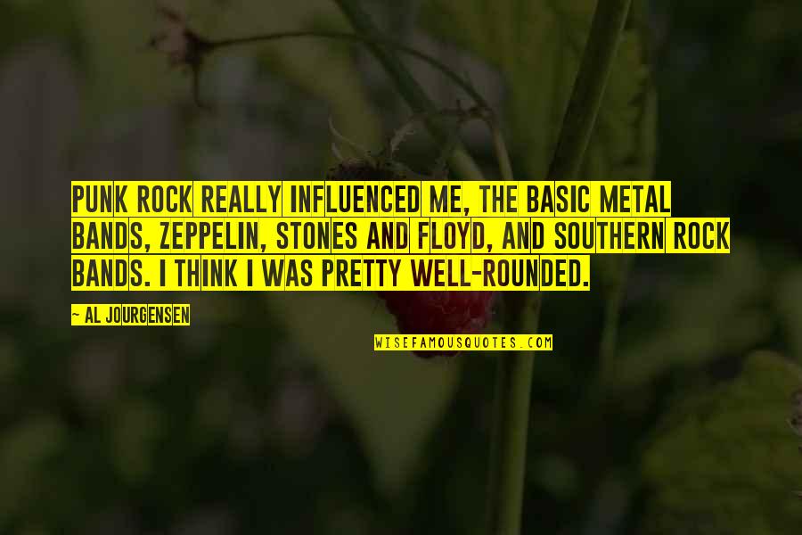 Metal Bands Quotes By Al Jourgensen: Punk rock really influenced me, the basic metal