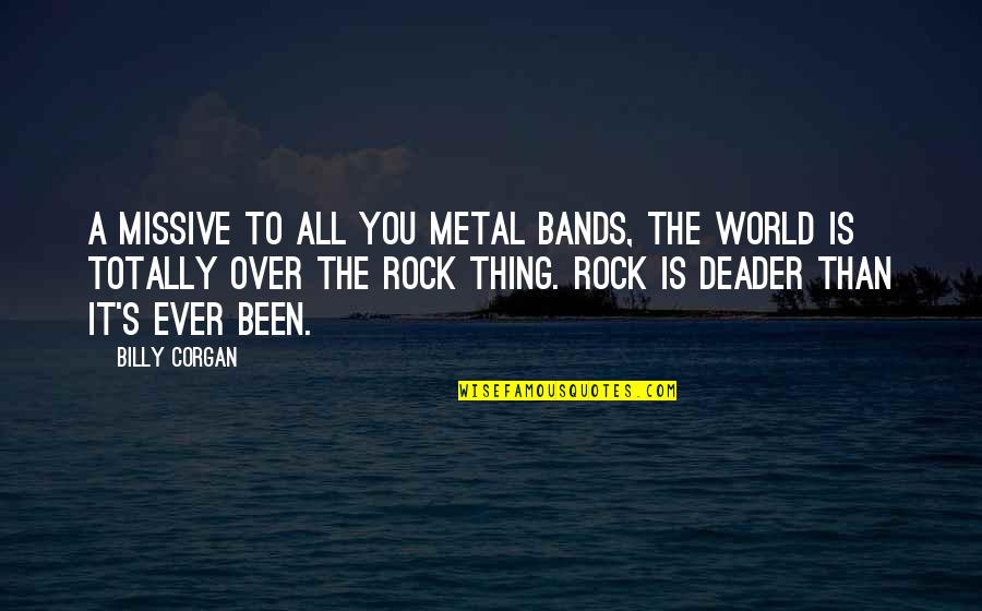 Metal Bands Quotes By Billy Corgan: A missive to all you metal bands, the
