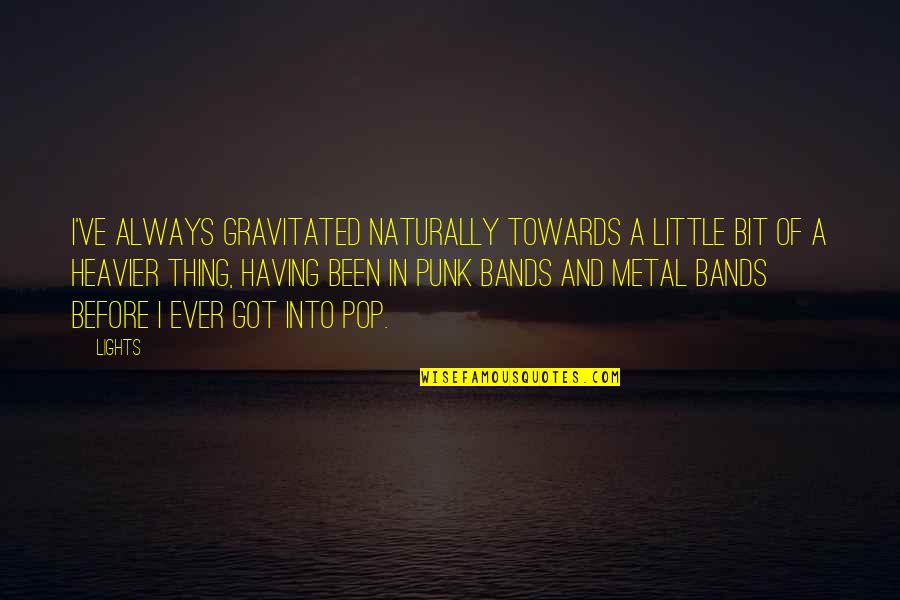 Metal Bands Quotes By Lights: I've always gravitated naturally towards a little bit