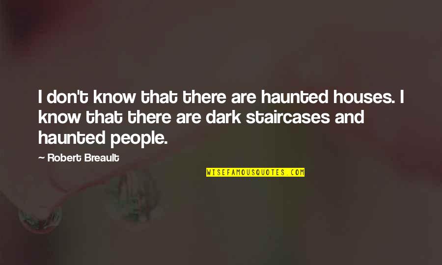 Metal Detector Quotes By Robert Breault: I don't know that there are haunted houses. Metal Detector Quotes By Robert Breault: I don't know that there are haunted houses.