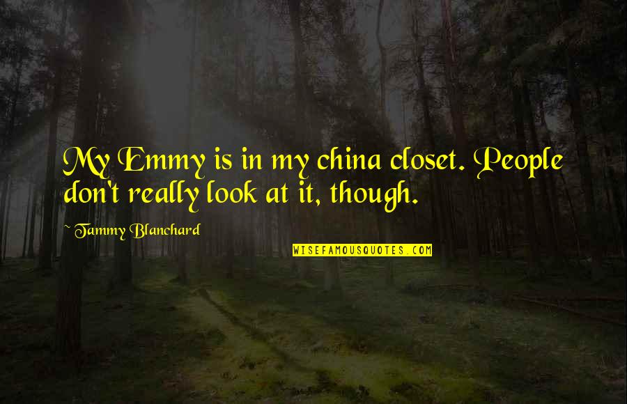Metal Detector Quotes By Tammy Blanchard: My Emmy is in my china closet. People Metal Detector Quotes By Tammy Blanchard: My Emmy is in my china closet. People