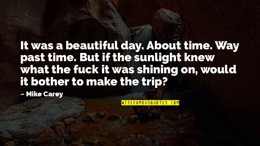 Metal Drummers Quotes By Mike Carey: It was a beautiful day. About time. Way