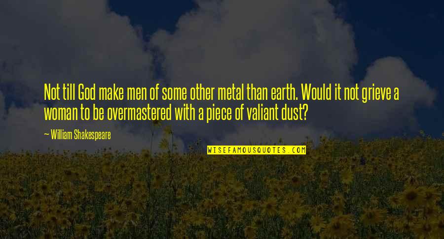 Metal Dust Quotes By William Shakespeare: Not till God make men of some other