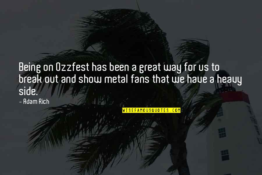 Metal Fans Quotes By Adam Rich: Being on Ozzfest has been a great way