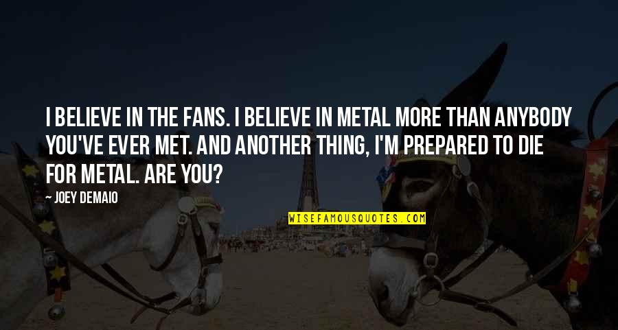 Metal Fans Quotes By Joey DeMaio: I believe in the fans. I believe in