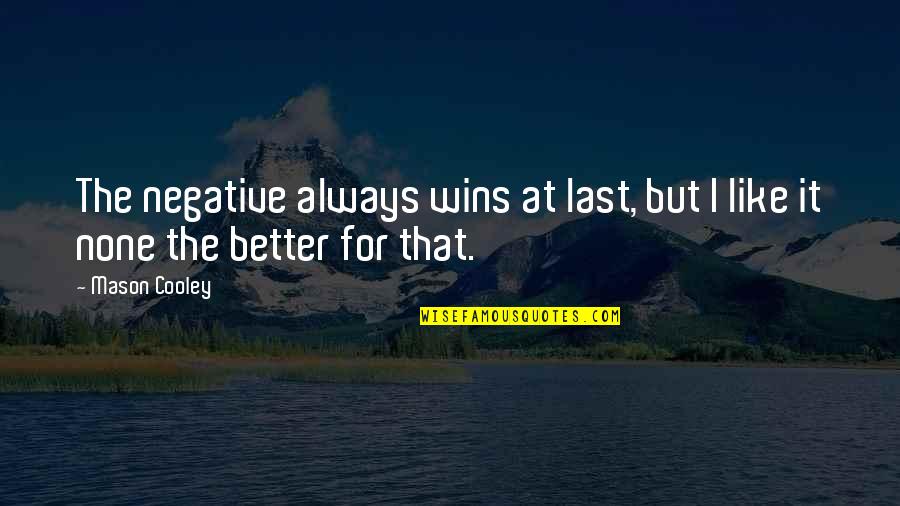 Metal Gear Boss Quotes By Mason Cooley: The negative always wins at last, but I